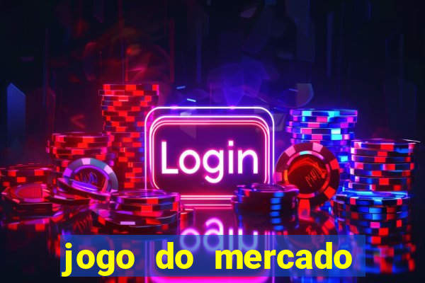 jogo do mercado com dinheiro infinito